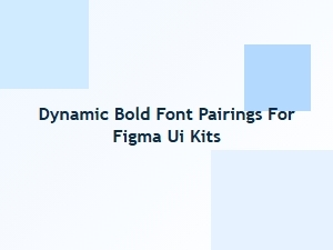 Dynamic Bold Font Pairings for Figma Ui Kits