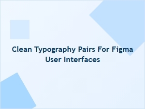 Clean Typography Pairs for Figma Interfaces