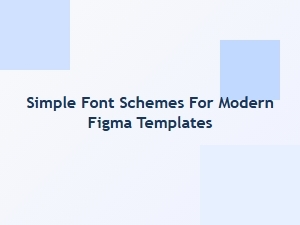Simple Font Schemes for Modern Figma Templates
