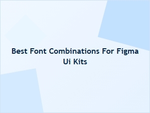 Best Font Combinations for Figma Ui Kits
