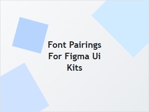 Font Pairings for Figma Ui Kits